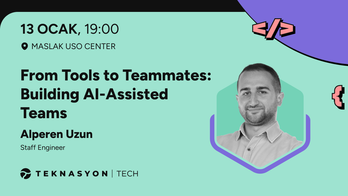 13 Ocak - From Tools to Teammates: Building Al-Assisted Teams - Meetup #57