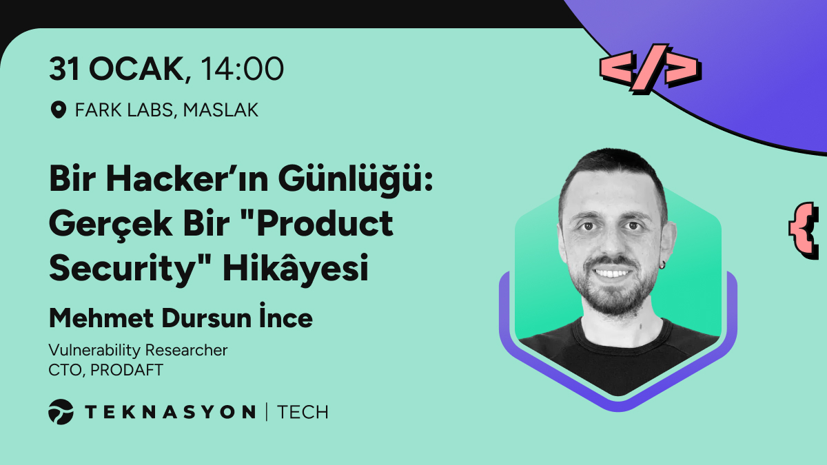 31 Ocak - Bir Hacker'ın Günlüğü: Gerçek Bir 'Product Security' Hikâyesi - Mehmet Dursun İnce - Meetup #58